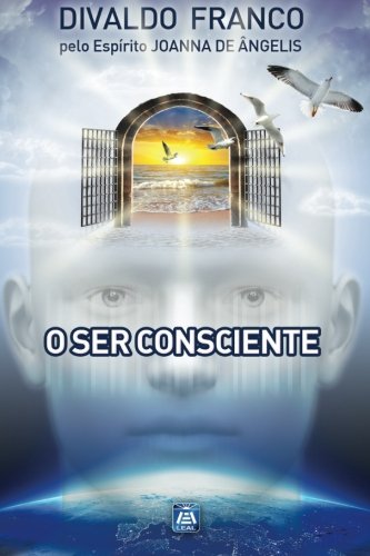 O Ser Consciente: Série Psicológica Joanna de Ângelis von Leal Publisher